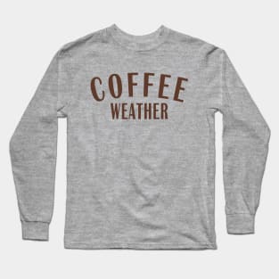 Coffee Weather Long Sleeve T-Shirt